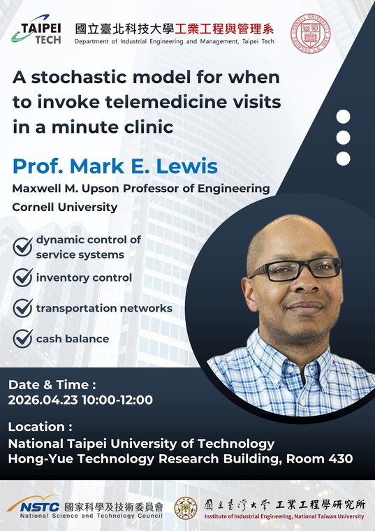 [演講公告] The Maxwell M. Upson Professor of Engineering at Cornell University, Mark Lewis 來校演講, 主題: Operational decision-making with Uncertainty, 時間: 4/23(四) 10:00-12:00, 地點: 科研430, 歡迎各位同學參加 !圖片
